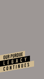 Vertical Facebook frame with the text: Our Purdue Legacy Continues