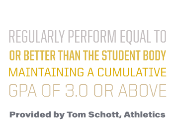 Student-athletes regularly perform equal to or better than the student body, maintaining a cumulative GPA of 3.0 or above