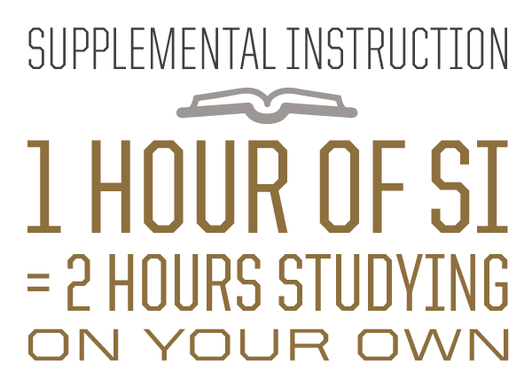 1 hour of Supplemental Instruction = 2 hours studying on your own.